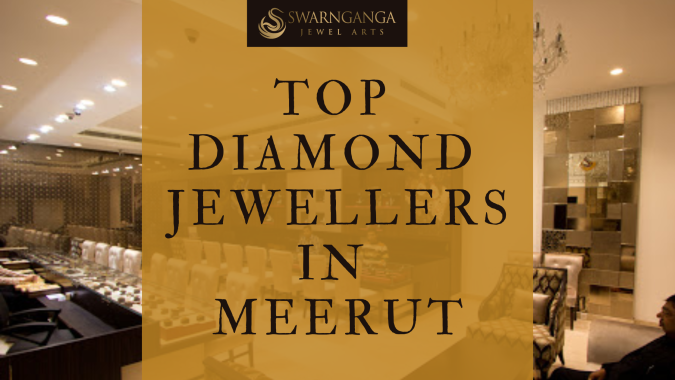 Discover the Top Diamond Jewellers in Meerut
