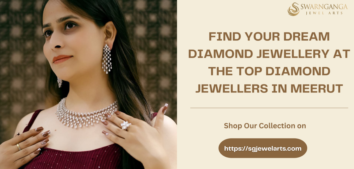 Find Your Dream Diamond Jewellery at the Top Jewellers in Meerut.