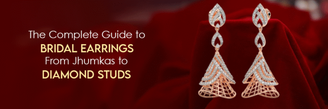 The Complete Guide to Bridal Earrings – From Jhumkas to Diamond Studs