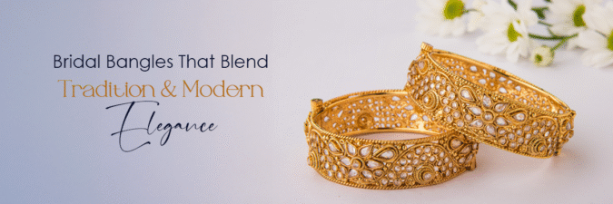 Bridal Bangles That Blend Tradition and Modern Elegance
