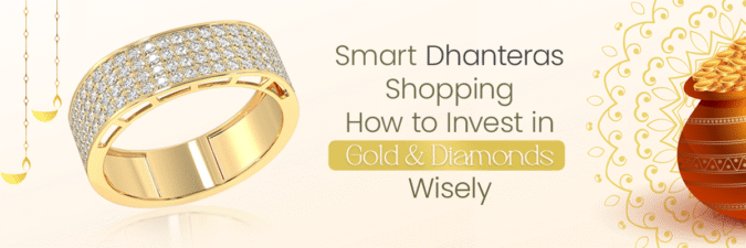 Smart Dhanteras Shopping – How to Invest in Gold and Diamonds Wisely