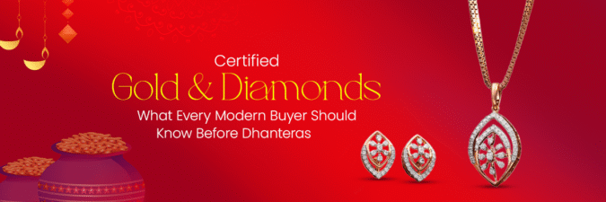 Certified Gold & Diamonds: What Every Modern Buyer Should Know Before Dhanteras