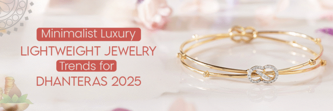 Minimalist Luxury: Lightweight Jewelry Trends for Dhanteras 2025