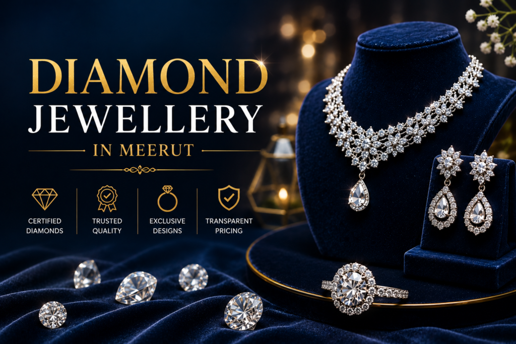 Diamond Jewellery in Meerut: Everything You Need to Know Before Buying